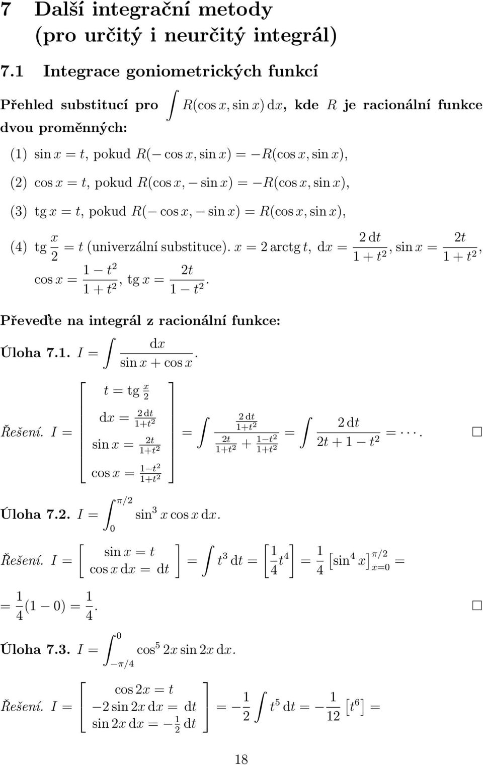 R(cosx, sinx) R(cosx,sinx), (3)tgxt,pokud R( cosx, sinx)r(cosx,sinx), (4)tg x dt t t(univerzálnísubstituce).xrctgt, +t,sinx +t, cosx t t +t,tgx t.