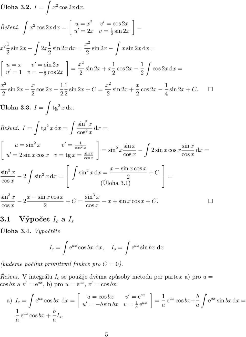 ) sin 3 x cosx x sinxcosx +C sin3 x cosx x+sinxcosx+c. sinxcosx sinx cosx 3. Výpočet I c I s Úloh 3.4.