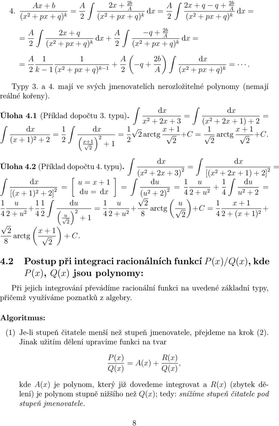 x +x+3 (x +x+)+ (x+) + ( ) x+ + x+ rctg +C rctg x+ +C. Úloh 4.(Příkld dopočtu 4. typu).