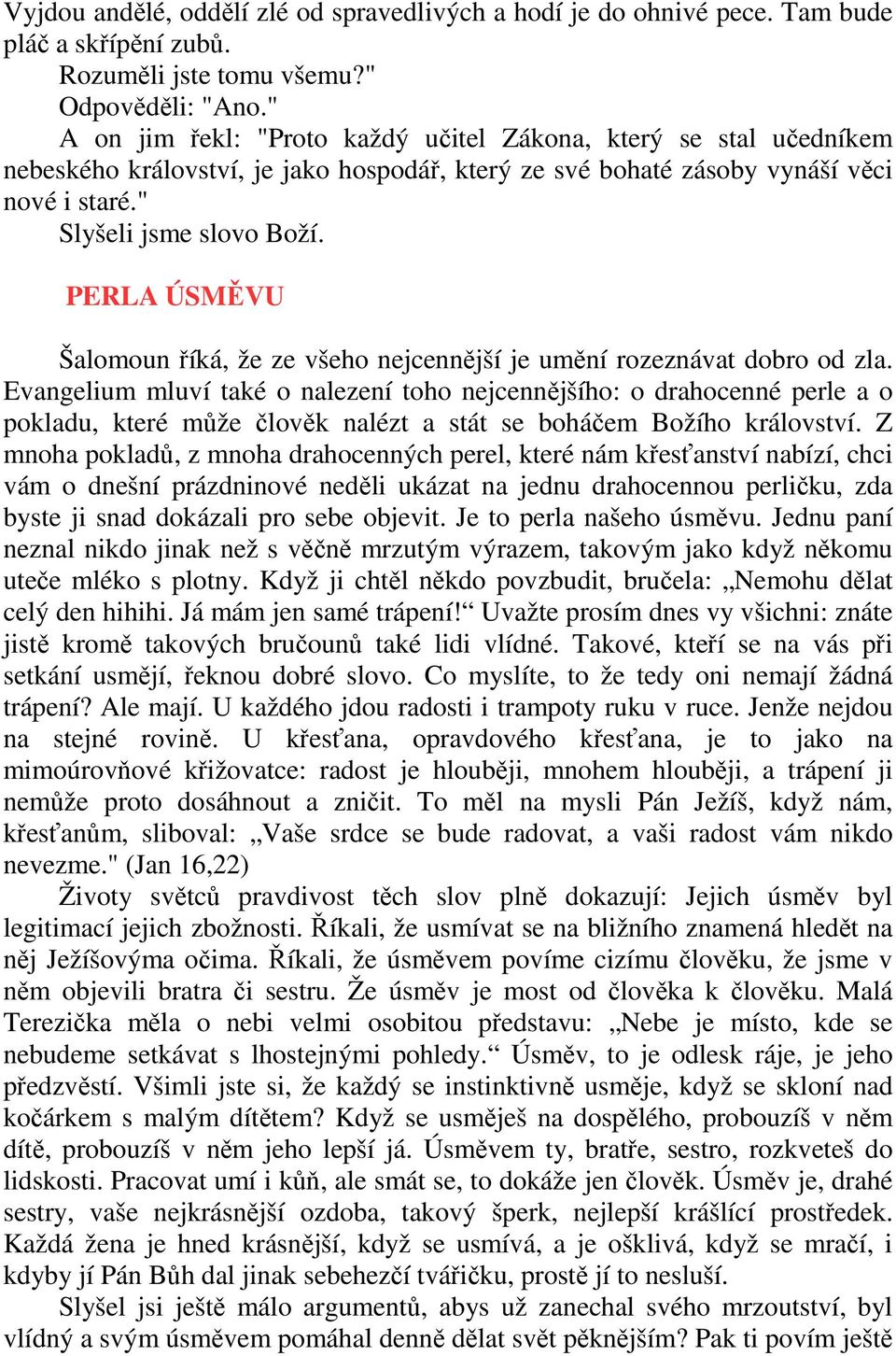 PERLA ÚSMĚVU Šalomoun říká, že ze všeho nejcennější je umění rozeznávat dobro od zla.