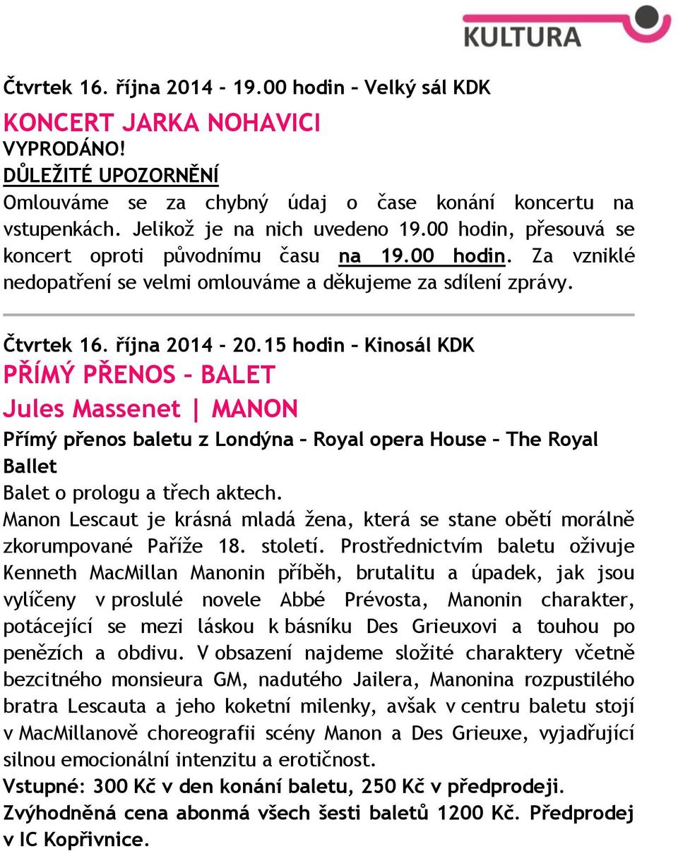 15 hodin Kinosál KDK PŘÍMÝ PŘENOS BALET Jules Massenet MANON Přímý přenos baletu z Londýna Royal opera House The Royal Ballet Balet o prologu a třech aktech.