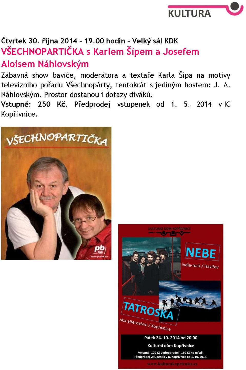 Zábavná show baviče, moderátora a textaře Karla Šípa na motivy televizního pořadu