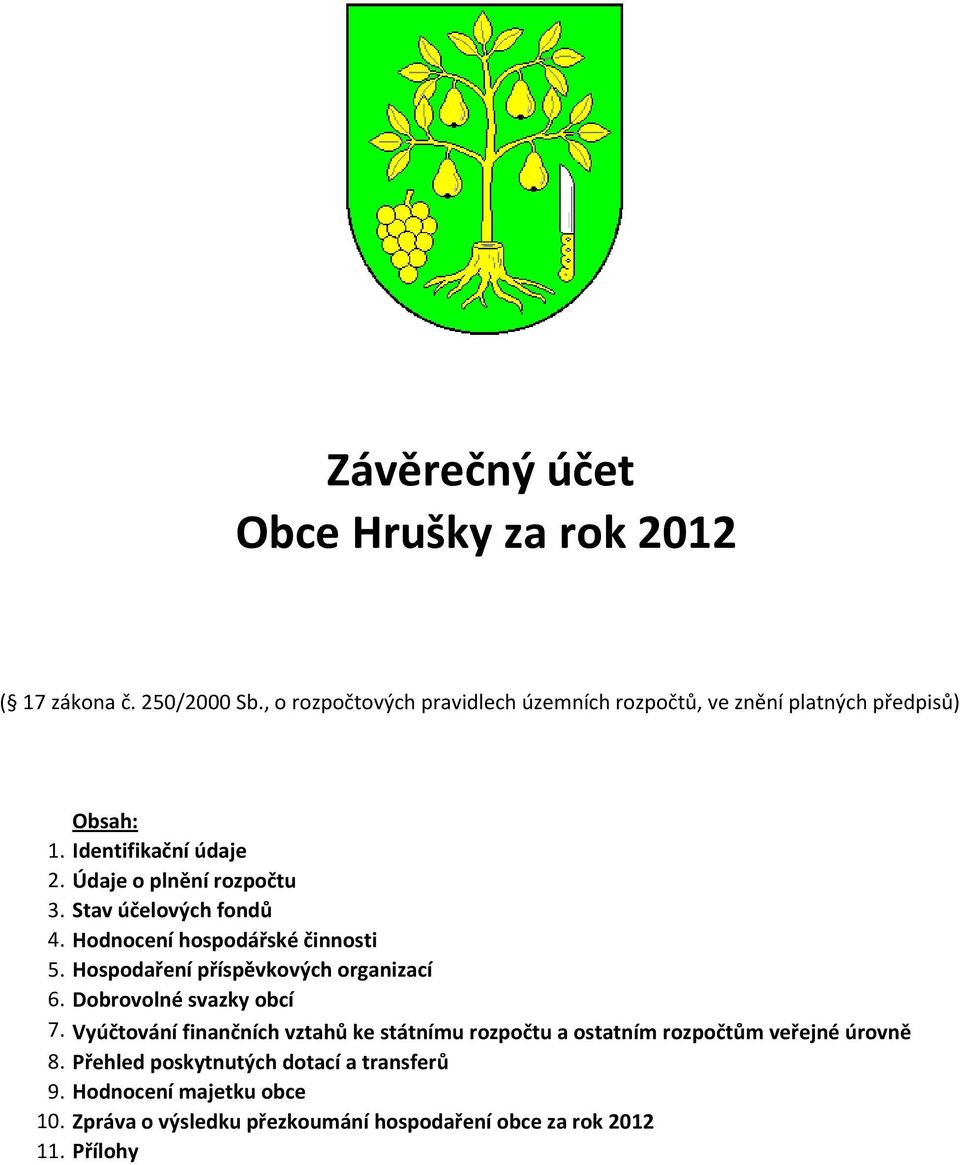 Stav účelových fondů 4. Hodnocení hospodářské činnosti 5. Hospodaření příspěvkových organizací 6. Dobrovolné svazky obcí 7.