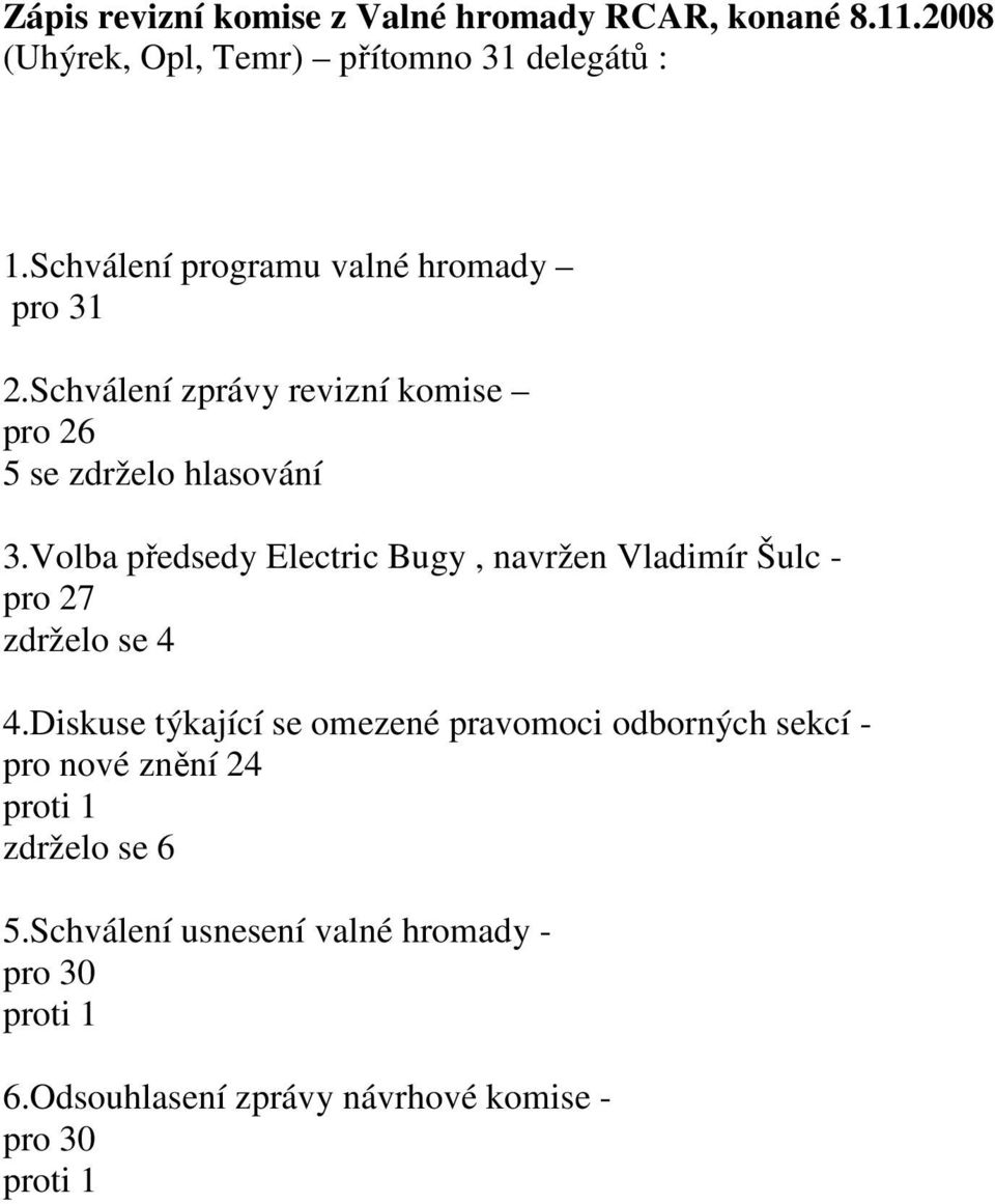 Volba předsedy Electric Bugy, navržen Vladimír Šulc - pro 27 zdrželo se 4 4.