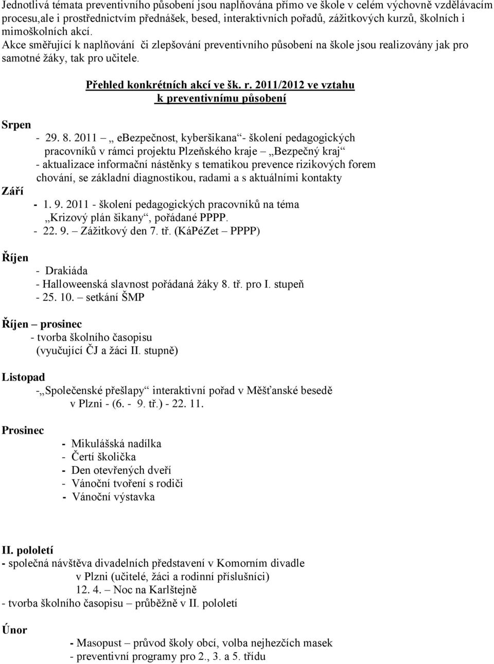 8. 2011 ebezpečnost, kyberšikana - školení pedagogických pracovníků v rámci projektu Plzeňského kraje Bezpečný kraj - aktualizace informační nástěnky s tematikou prevence rizikových forem chování, se