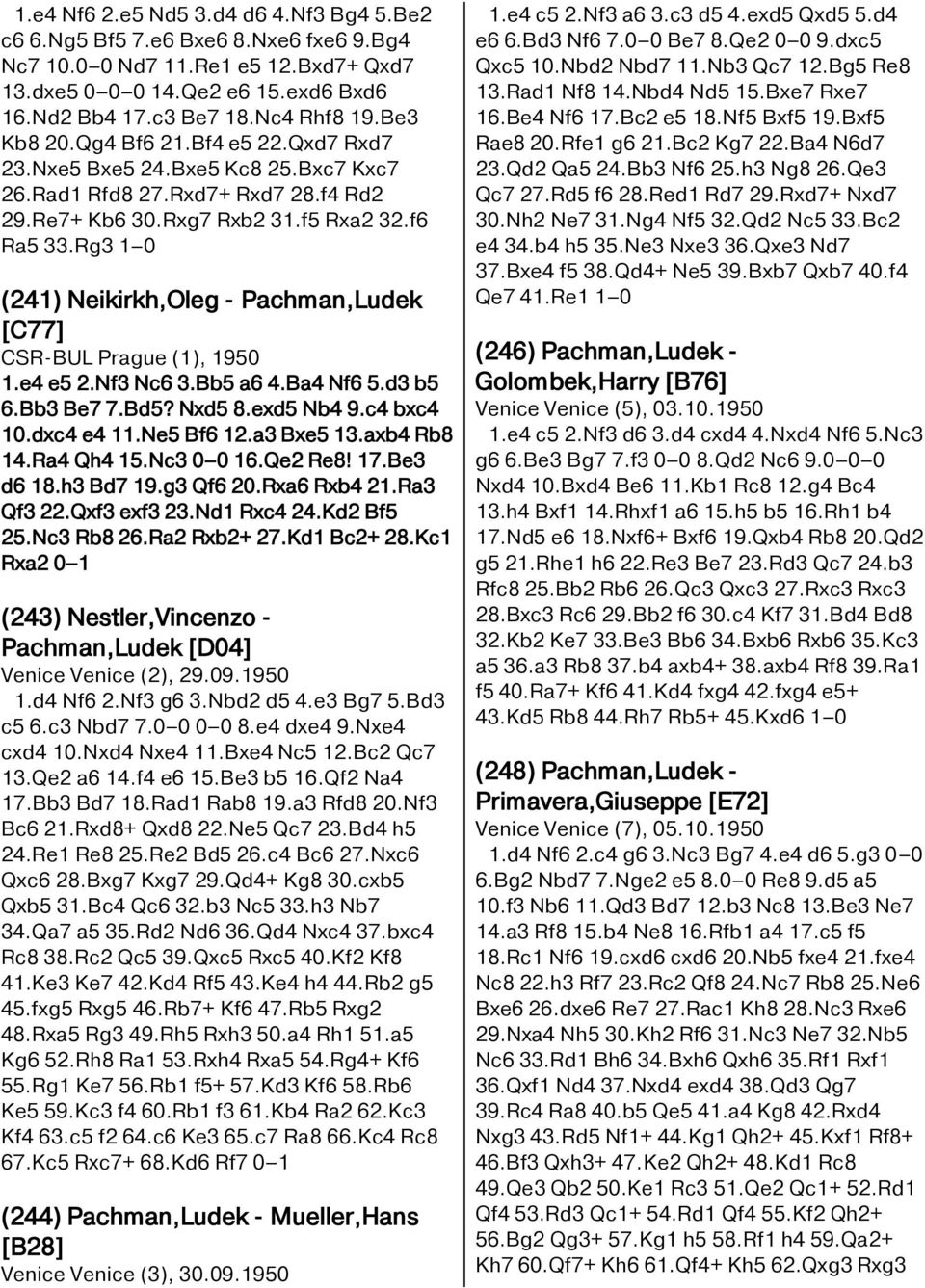 Rg3 1 0 (241) Neikirkh,Oleg - Pachman,Ludek [C77] CSR-BUL Prague (1), 1950 1.e4 e5 2.Nf3 Nc6 3.Bb5 a6 4.Ba4 Nf6 5.d3 b5 6.Bb3 Be7 7.Bd5? Nxd5 8.exd5 Nb4 9.c4 bxc4 10.dxc4 e4 11.Ne5 Bf6 12.a3 Bxe5 13.