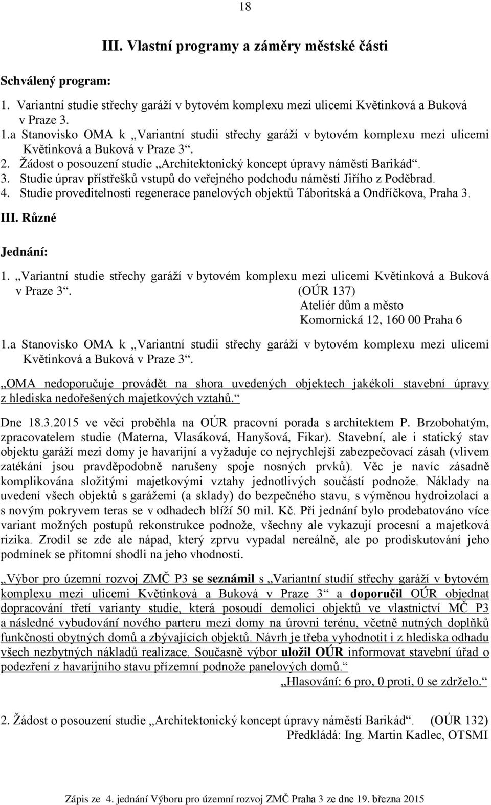 Studie proveditelnosti regenerace panelových objektů Táboritská a Ondříčkova, Praha 3. III. Různé Jednání: 1.