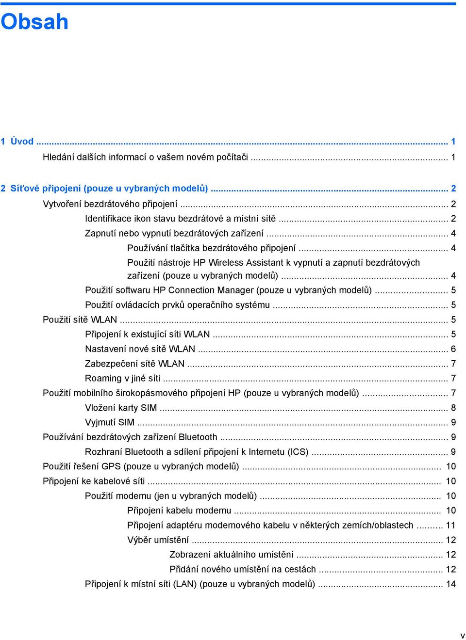 .. 4 Použití nástroje HP Wireless Assistant k vypnutí a zapnutí bezdrátových zařízení (pouze u vybraných modelů)... 4 Použití softwaru HP Connection Manager (pouze u vybraných modelů).