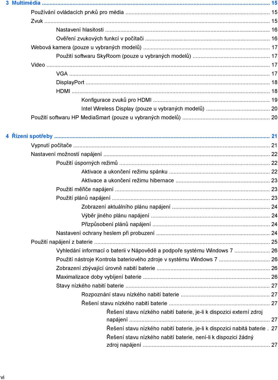 .. 20 Použití softwaru HP MediaSmart (pouze u vybraných modelů)... 20 4 Řízení spotřeby... 21 Vypnutí počítače... 21 Nastavení možností napájení... 22 Použití úsporných režimů.