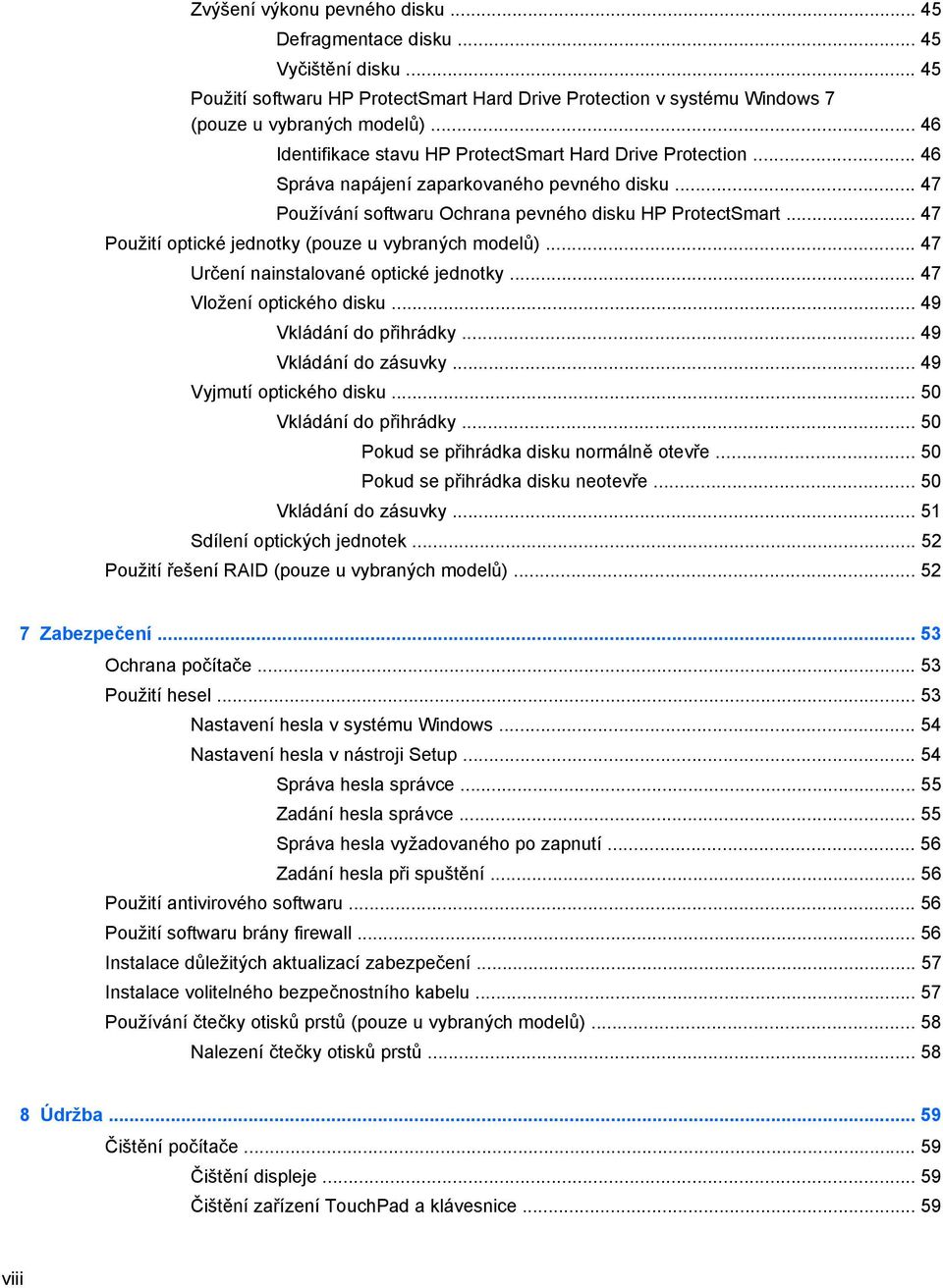 .. 47 Použití optické jednotky (pouze u vybraných modelů)... 47 Určení nainstalované optické jednotky... 47 Vložení optického disku... 49 Vkládání do přihrádky... 49 Vkládání do zásuvky.