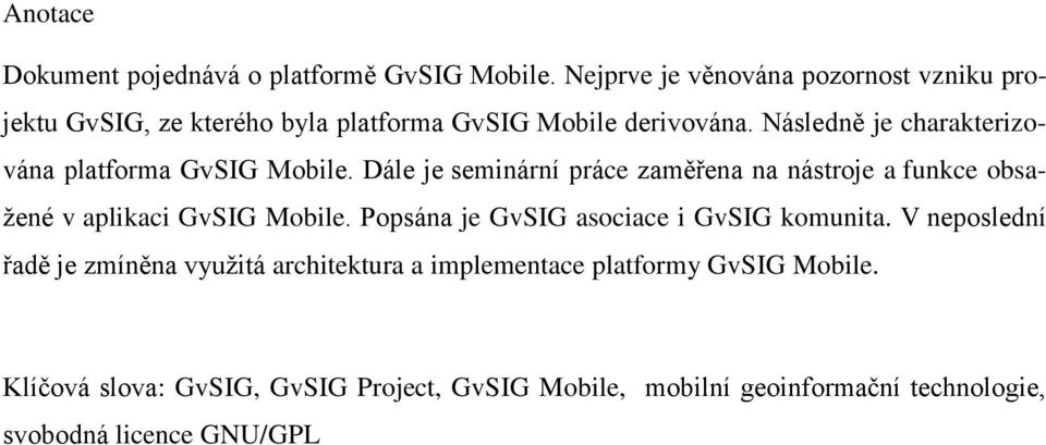 Následně je charakterizována platforma GvSIG Mobile.
