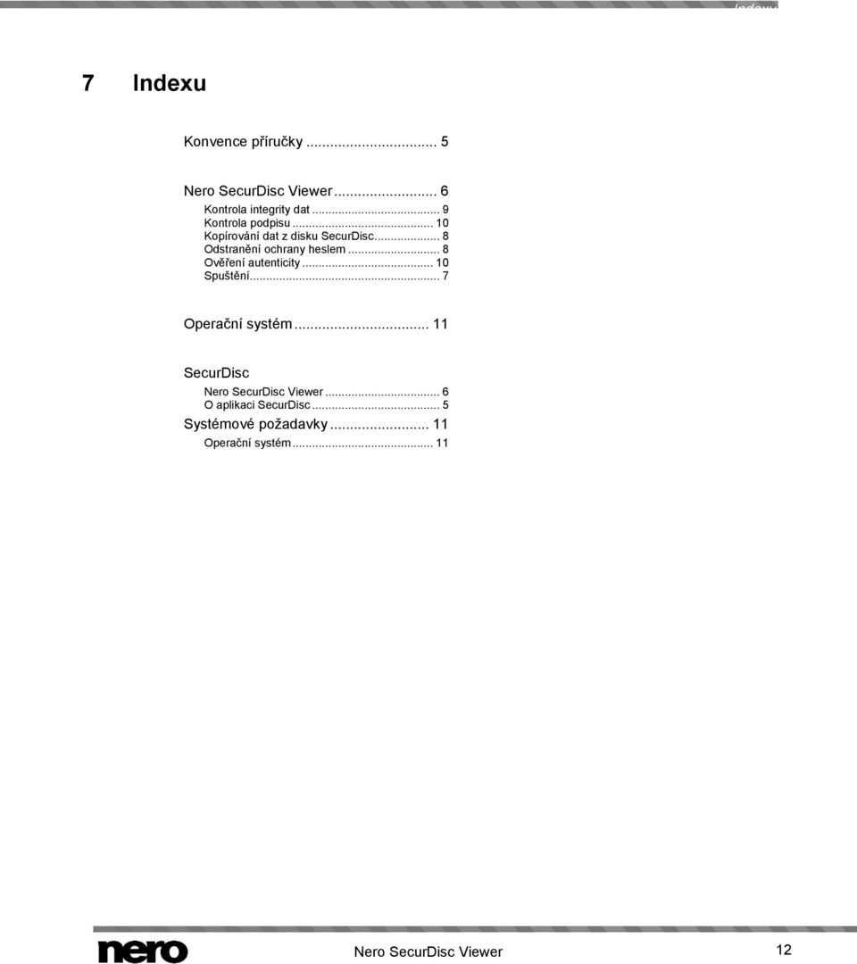 .. 8 Ověření autenticity... 10 Spuštění... 7 Operační systém.