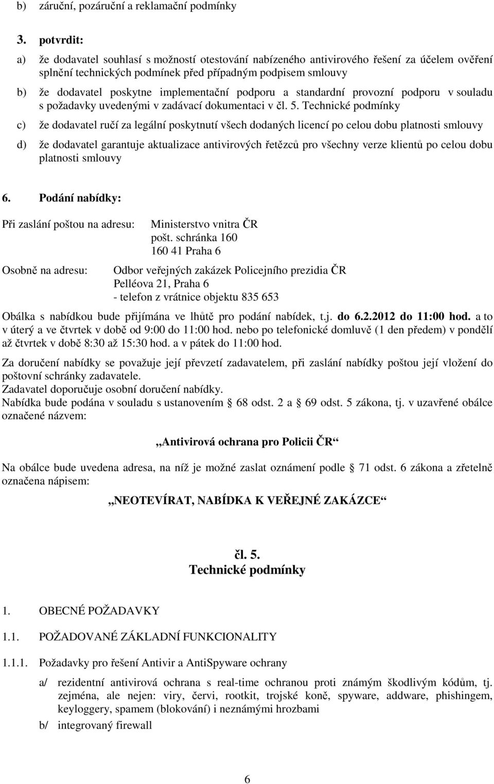 implementační podporu a standardní provozní podporu v souladu s požadavky uvedenými v zadávací dokumentaci v čl. 5.