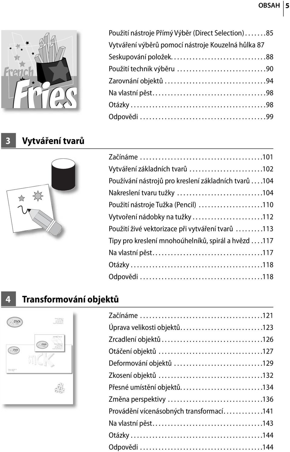 ........................................99 3 Vytváření tvarů 4 Transformování objektů Začínáme........................................101 Vytváření základních tvarů.