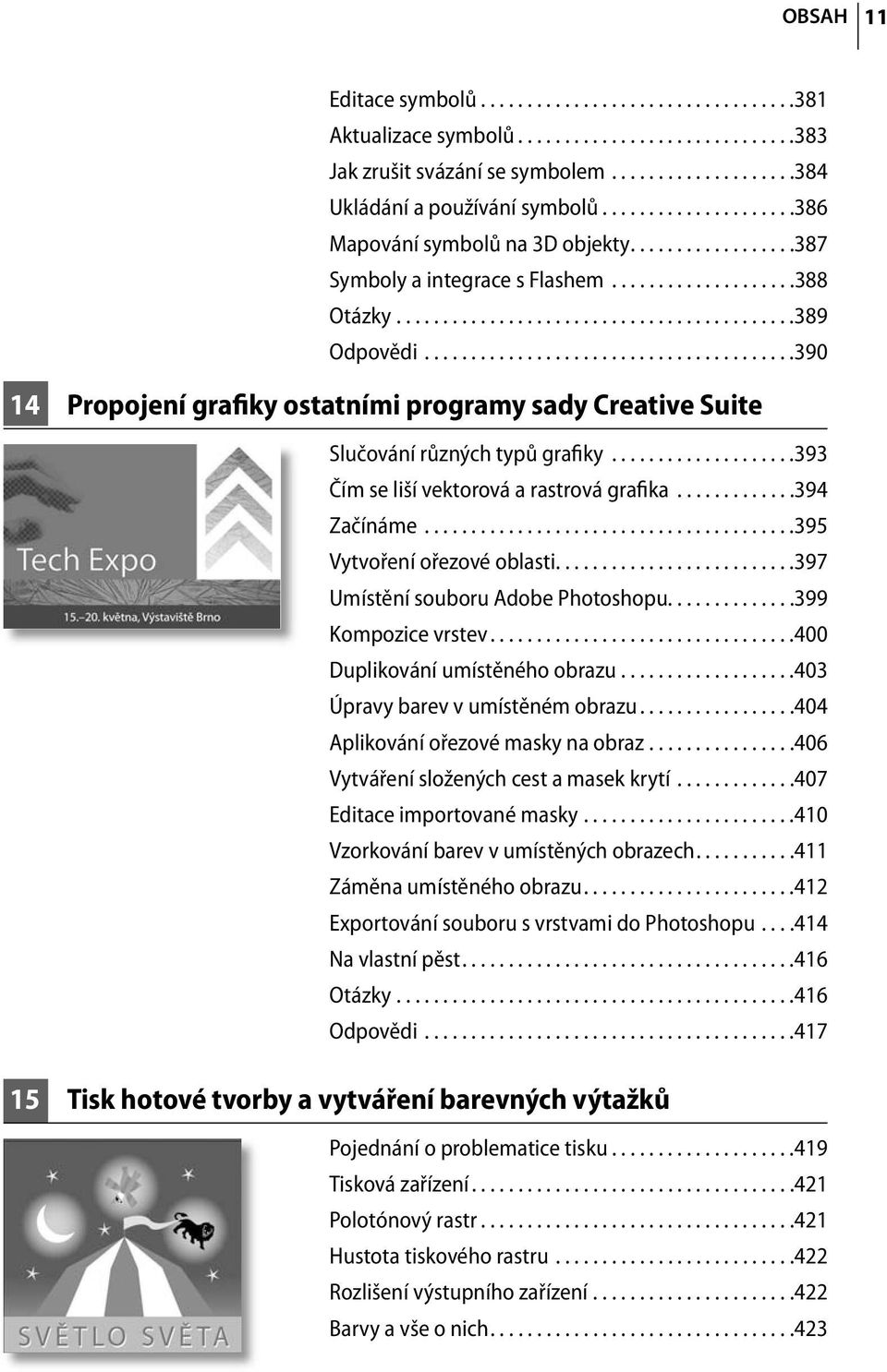 .......................................390 14 Propojení grafiky ostatními programy sady Creative Suite Slučování různých typů grafiky....................393 Čím se liší vektorová a rastrová grafika.