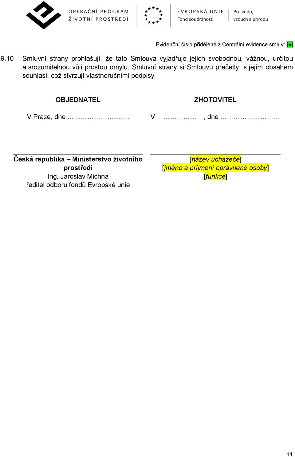 Smluvní strany si Smlouvu přečetly, s jejím obsahem souhlasí, což stvrzují vlastnoručními podpisy.