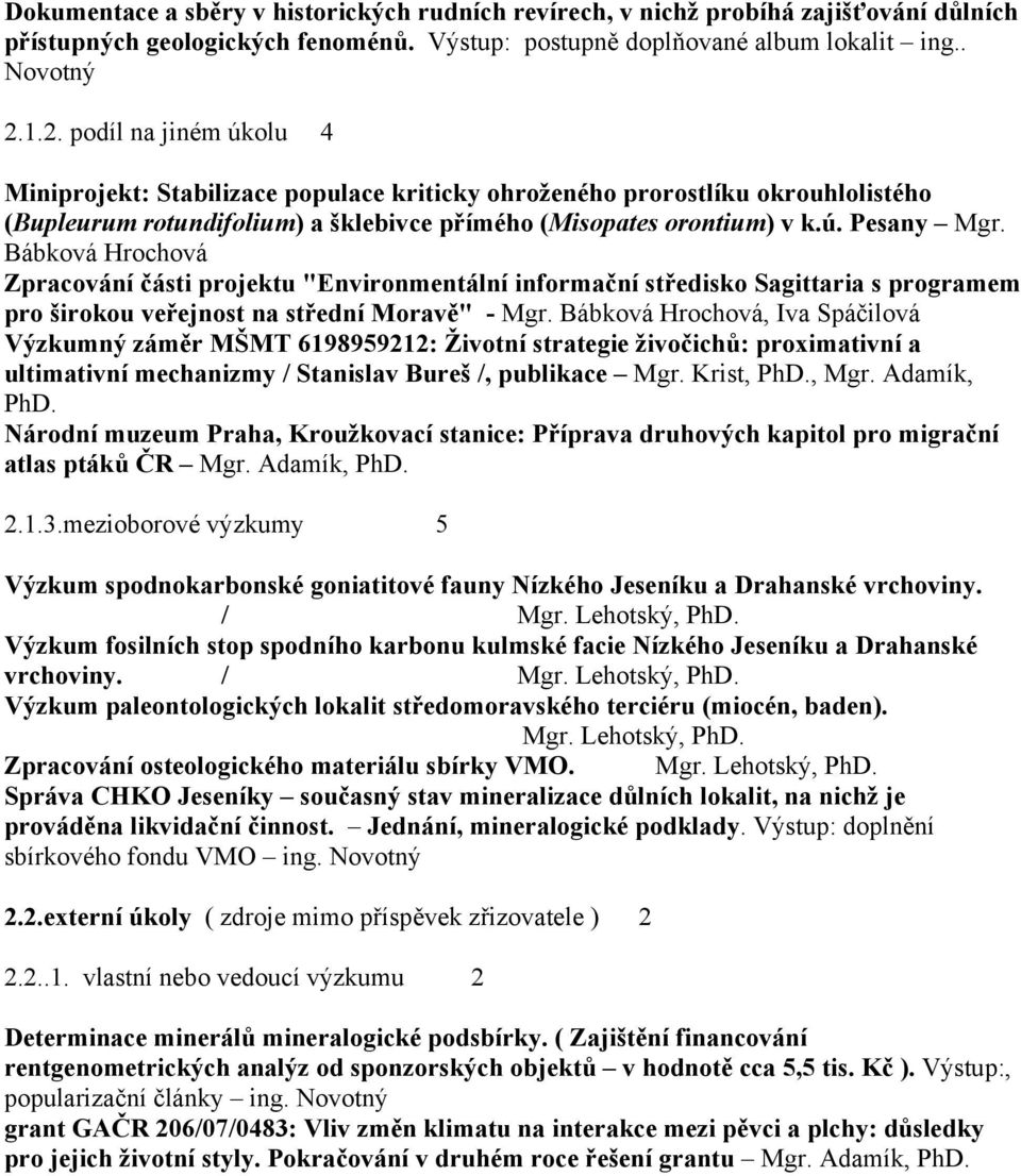 Bábková Hrochová Zpracování části projektu "Environmentální informační středisko Sagittaria s programem pro širokou veřejnost na střední Moravě" - Mgr.