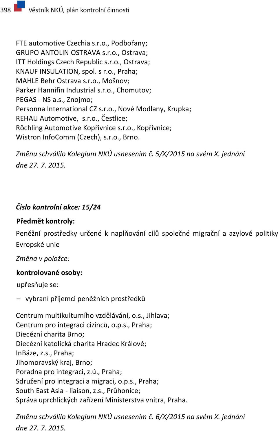 r.o., Kopřivnice; Wistron InfoComm (Czech), s.r.o., Brno. Změnu schválilo Kolegium NKÚ usnesením č. 5/X/2015 na svém X. jednání dne 27. 7. 2015.