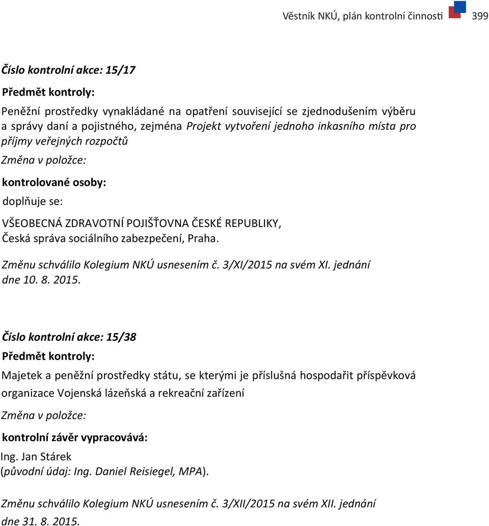 sociálního zabezpečení, Praha. Změnu schválilo Kolegium NKÚ usnesením č. 3/XI/2015 na svém XI. jednání dne 10. 8. 2015.