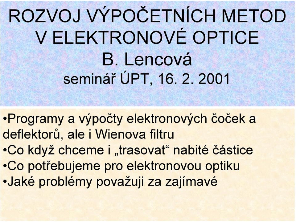 2001 Programy a výpočty elektronových čoček a deflektorů, ale i