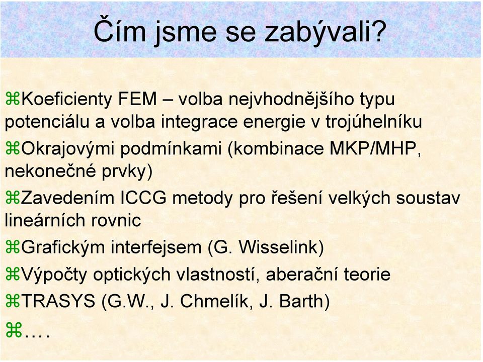 trojúhelníku Okrajovými podmínkami (kombinace MKP/MHP, nekonečné prvky) Zavedením ICCG