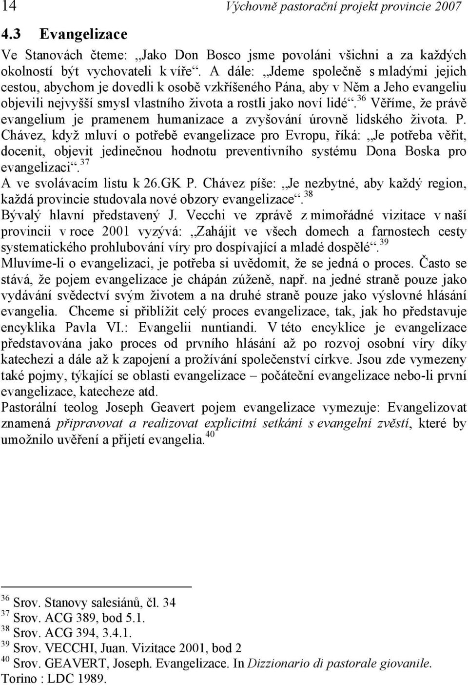 36 Věříme, že právě evangelium je pramenem humanizace a zvyšování úrovně lidského života. P.