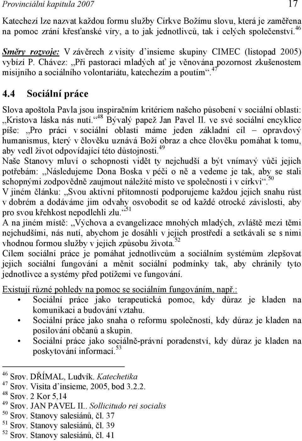 Chávez: Při pastoraci mladých ať je věnována pozornost zkušenostem misijního a sociálního volontariátu, katechezím a poutím. 47 4.