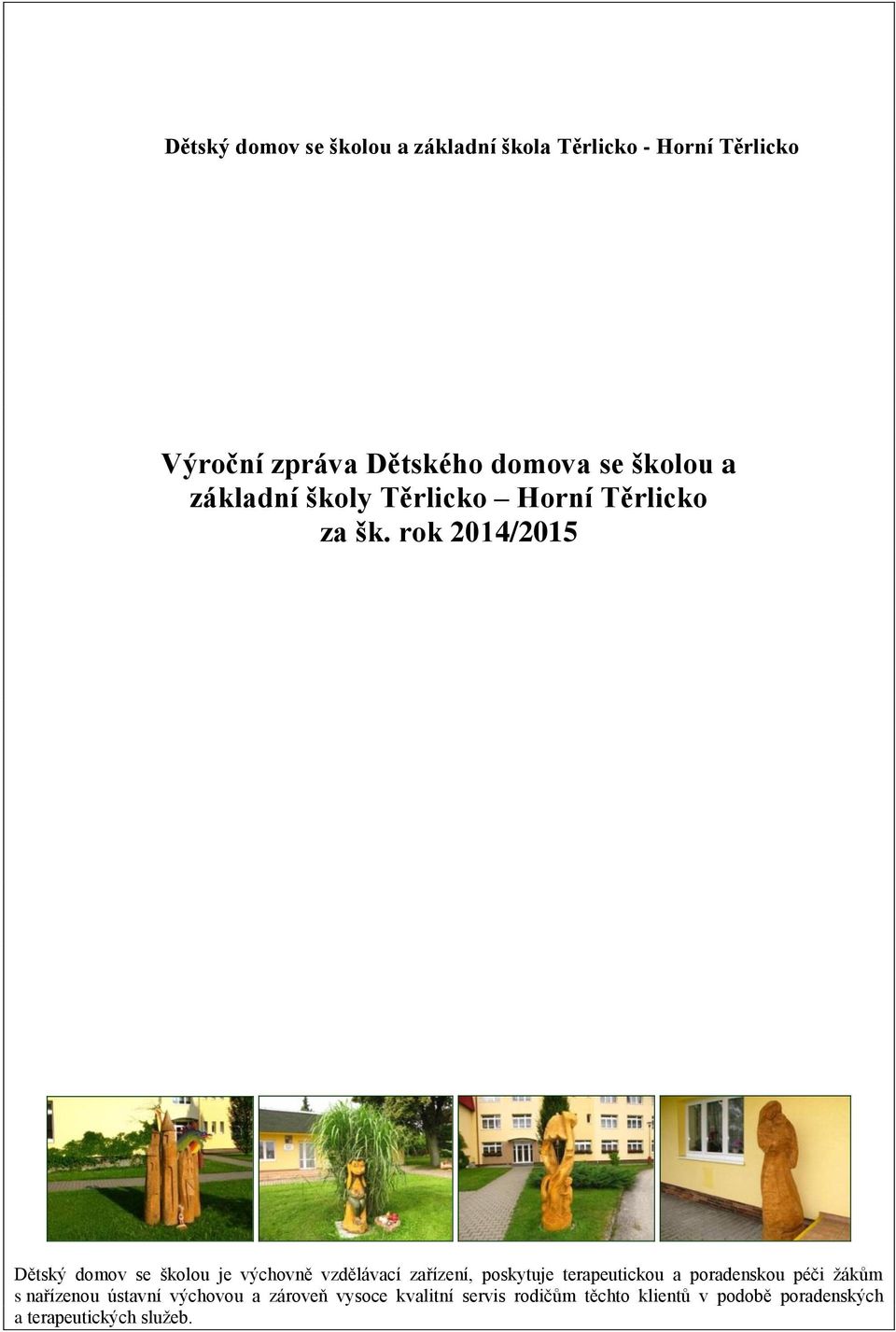 rok 2014/2015 Dětský domov se školou je výchovně vzdělávací zařízení, poskytuje terapeutickou a