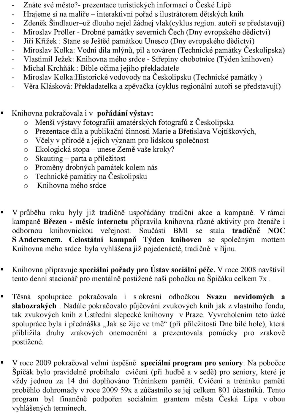 díla mlýnů, pil a továren (Technické památky Českolipska) - Vlastimil Ježek: Knihovna mého srdce - Střepiny chobotnice (Týden knihoven) - Michal Krchňák : Bible očima jejího překladatele - Miroslav