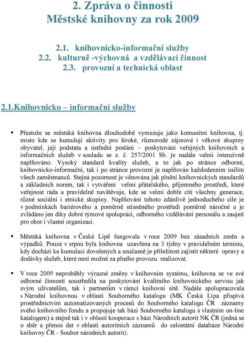 257/2001 Sb. je nadále velmi intenzivně naplňováno.