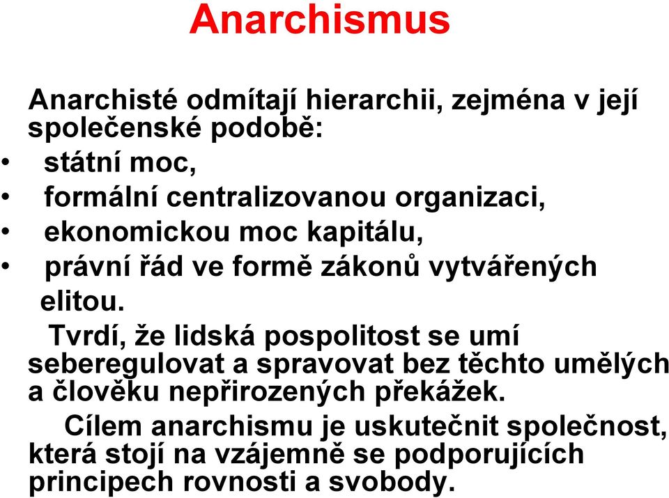 Tvrdí, ţe lidská pospolitost se umí seberegulovat a spravovat bez těchto umělých a člověku nepřirozených