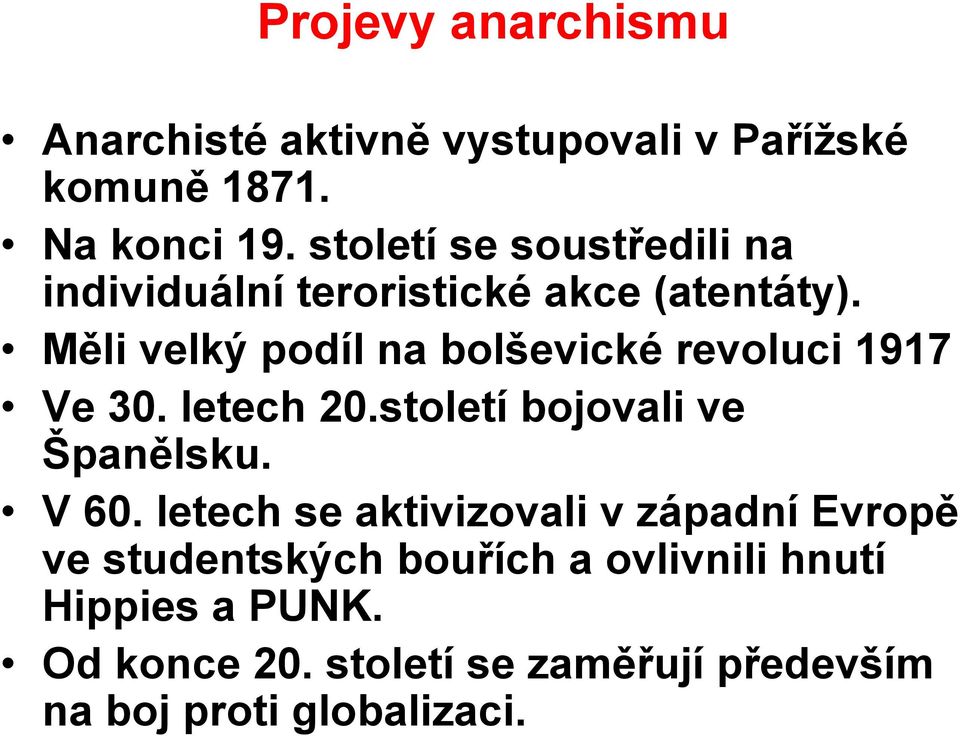 Měli velký podíl na bolševické revoluci 1917 Ve 30. letech 20.století bojovali ve Španělsku. V 60.