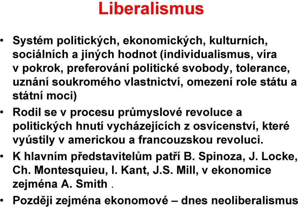 revoluce a politických hnutí vycházejících z osvícenství, které vyústily v americkou a francouzskou revoluci.