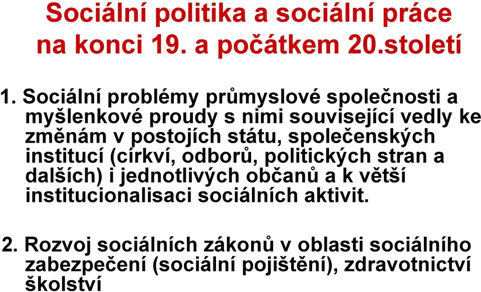 státu, společenských institucí (církví, odborů, politických stran a dalších) i jednotlivých občanů a k větší