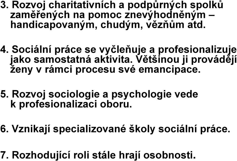 Většinou ji provádějí ţeny v rámci procesu své emancipace. 5.