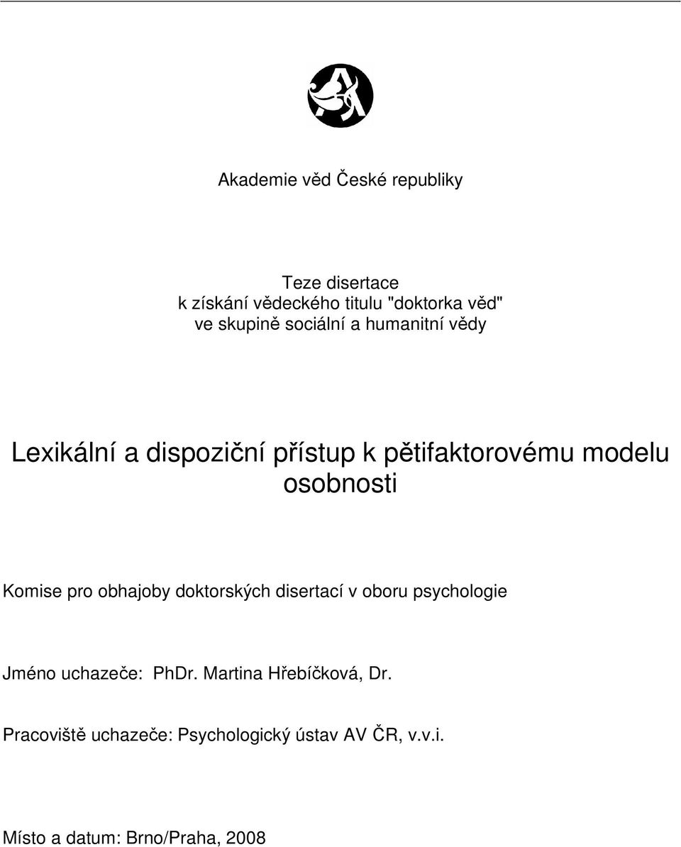 osobnosti Komise pro obhajoby doktorských disertací v oboru psychologie Jméno uchazeče: PhDr.