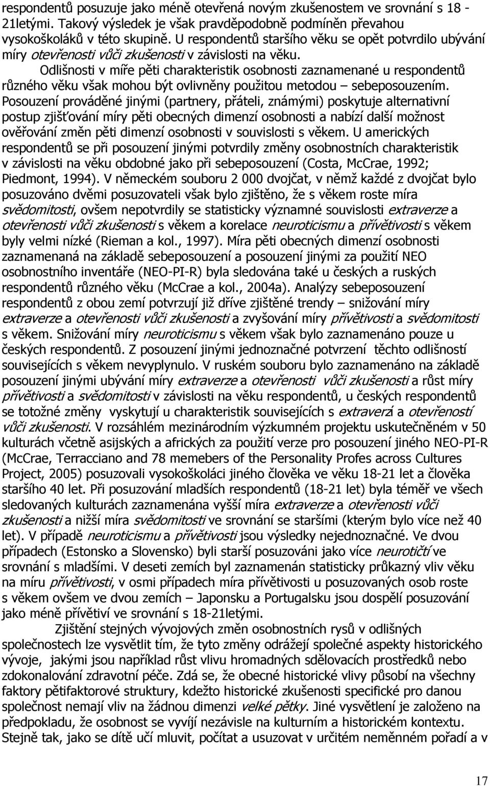 Odlišnosti v míře pěti charakteristik osobnosti zaznamenané u respondentů různého věku však mohou být ovlivněny použitou metodou sebeposouzením.