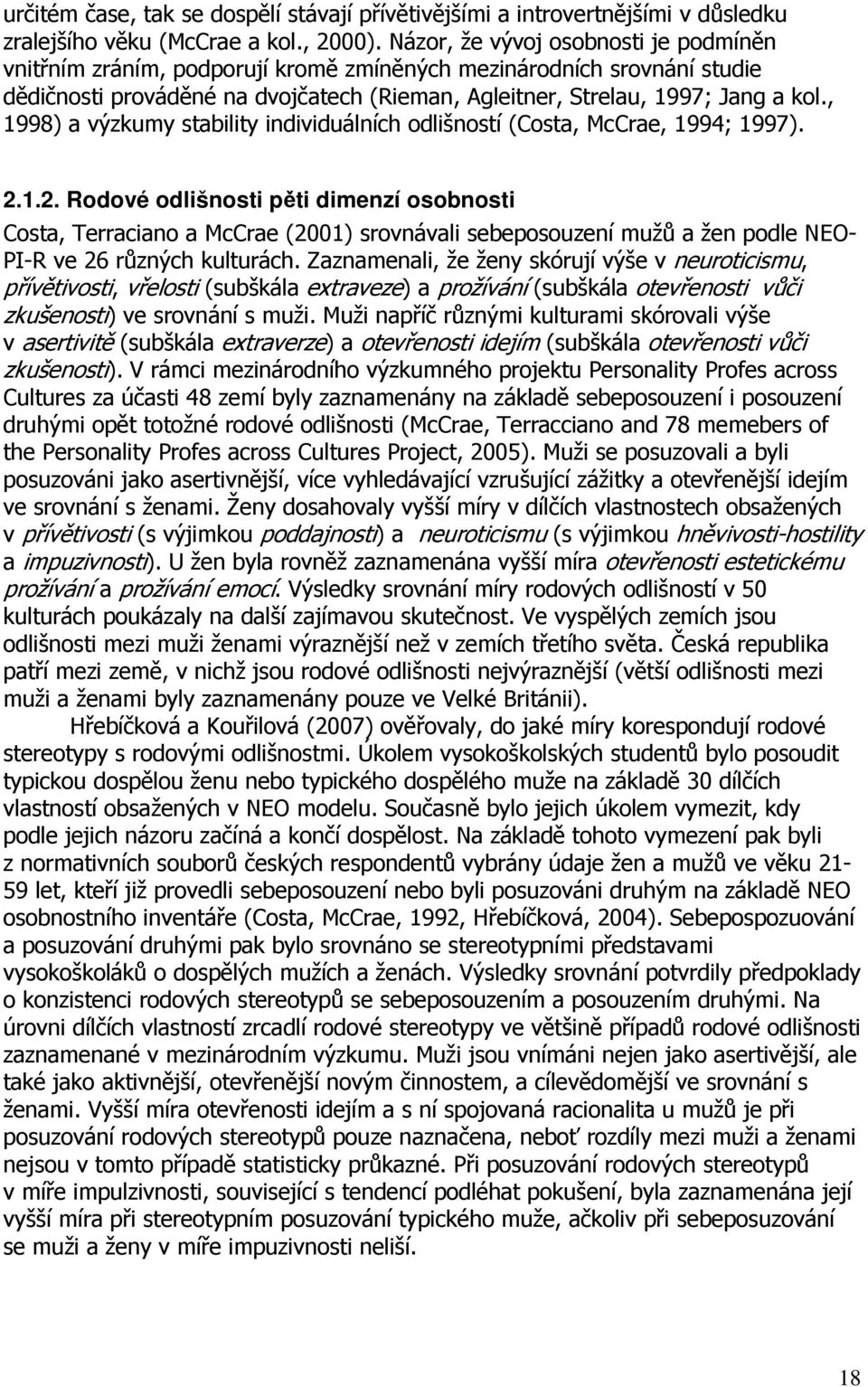 , 1998) a výzkumy stability individuálních odlišností (Costa, McCrae, 1994; 1997). 2.