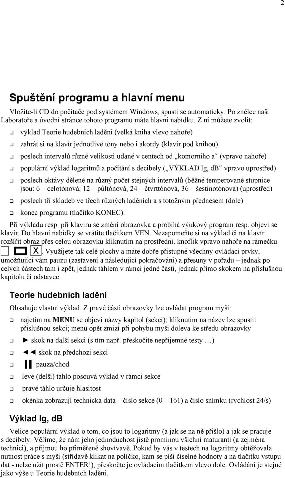 od komorního a (vpravo nahoře) populární výklad logaritmů a počítání s decibely ( VÝKLAD lg, db vpravo uprostřed) poslech oktávy dělené na různý počet stejných intervalů (běžné temperované stupnice