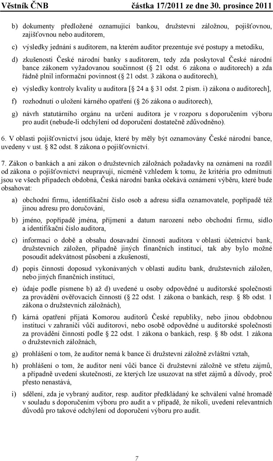 3 zákona o auditorech), e) výsledky kontroly kvality u auditora [ 24 a 31 odst. 2 písm.