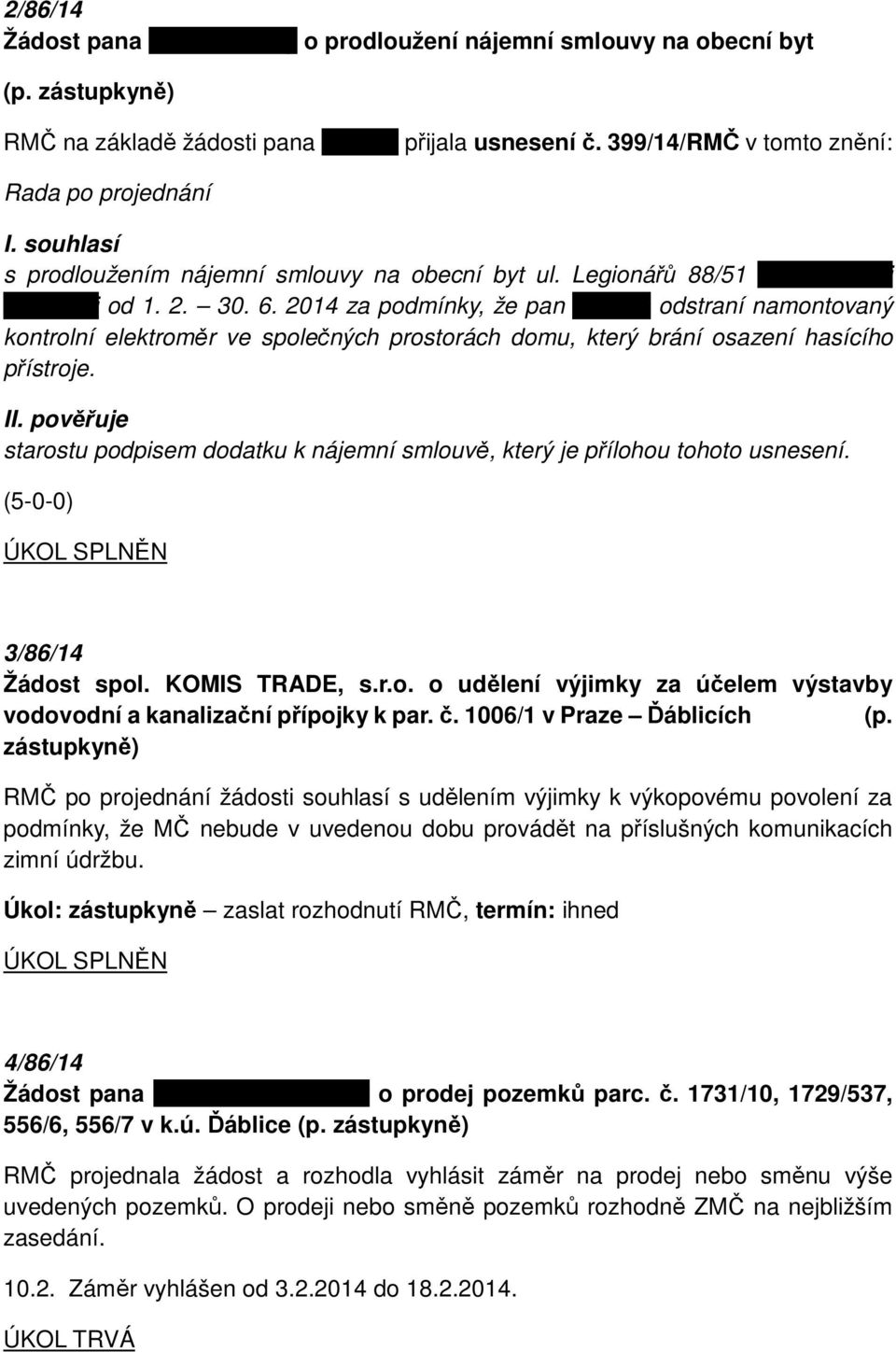 2014 za podmínky, že pan Batelka odstraní namontovaný kontrolní elektroměr ve společných prostorách domu, který brání osazení hasícího přístroje.