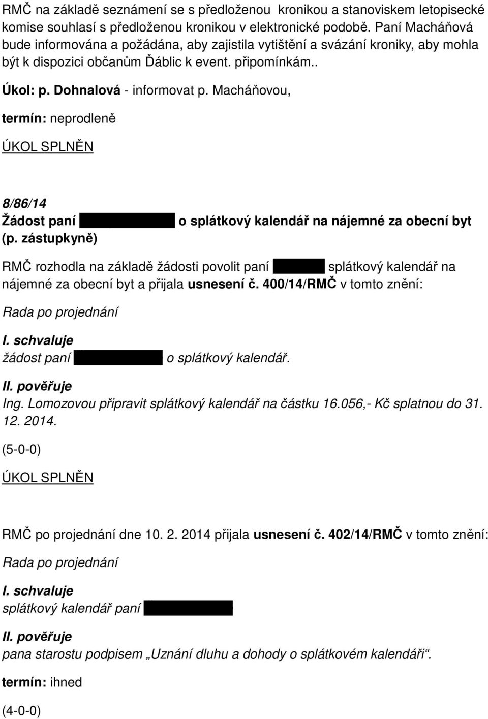 Macháňovou, termín: neprodleně ÚKOL SPLNĚN 8/86/14 Žádost paní Šárky Musilové o splátkový kalendář na nájemné za obecní byt (p.