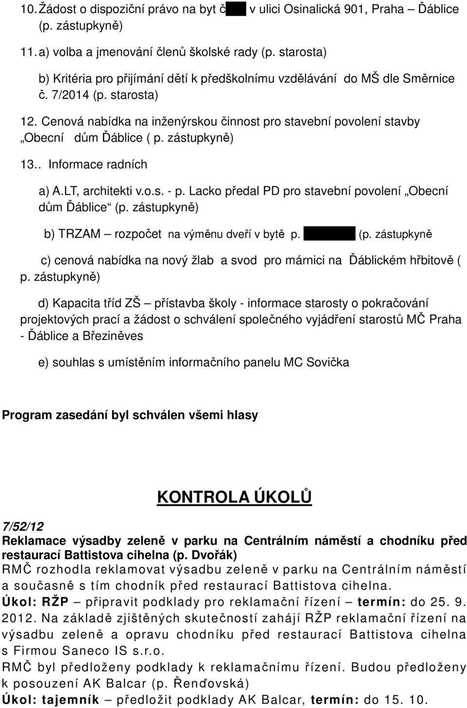 Cenová nabídka na inženýrskou činnost pro stavební povolení stavby Obecní dům Ďáblice ( p. zástupkyně) 13.. Informace radních a) A.LT, architekti v.o.s. - p.