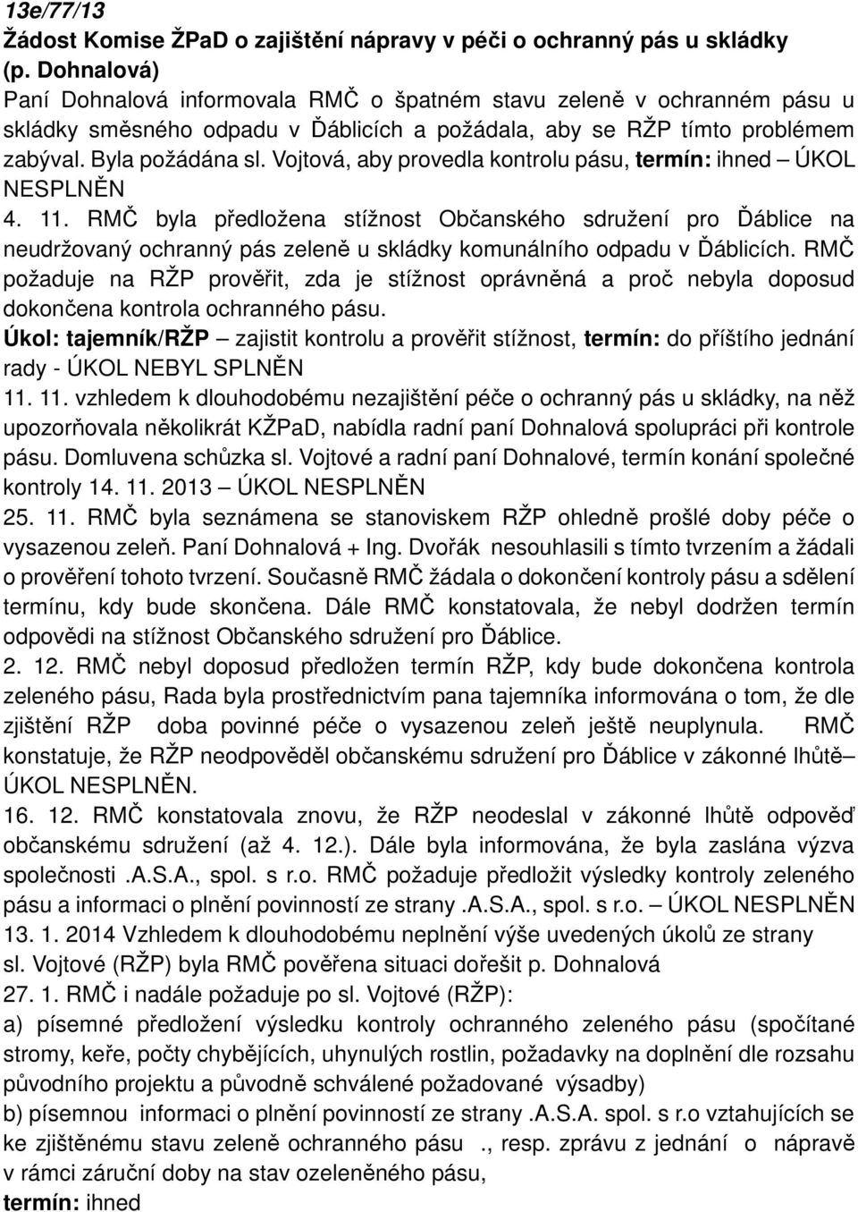 Vojtová, aby provedla kontrolu pásu, termín: ihned ÚKOL NESPLNĚN 4. 11.