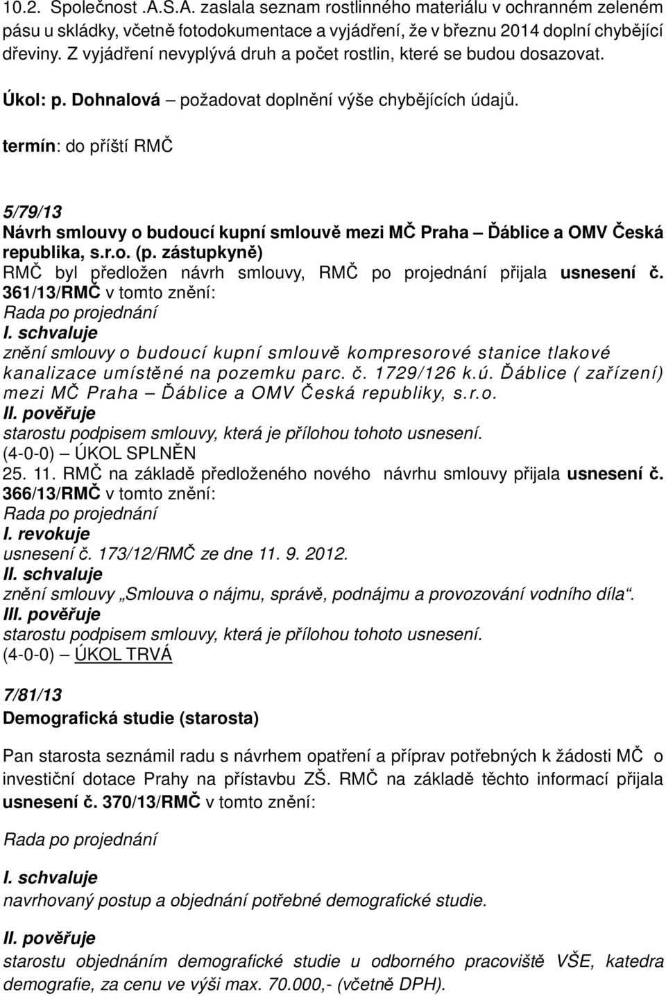 termín: do příští RMČ 5/79/13 Návrh smlouvy o budoucí kupní smlouvě mezi MČ Praha Ďáblice a OMV Česká republika, s.r.o. (p.