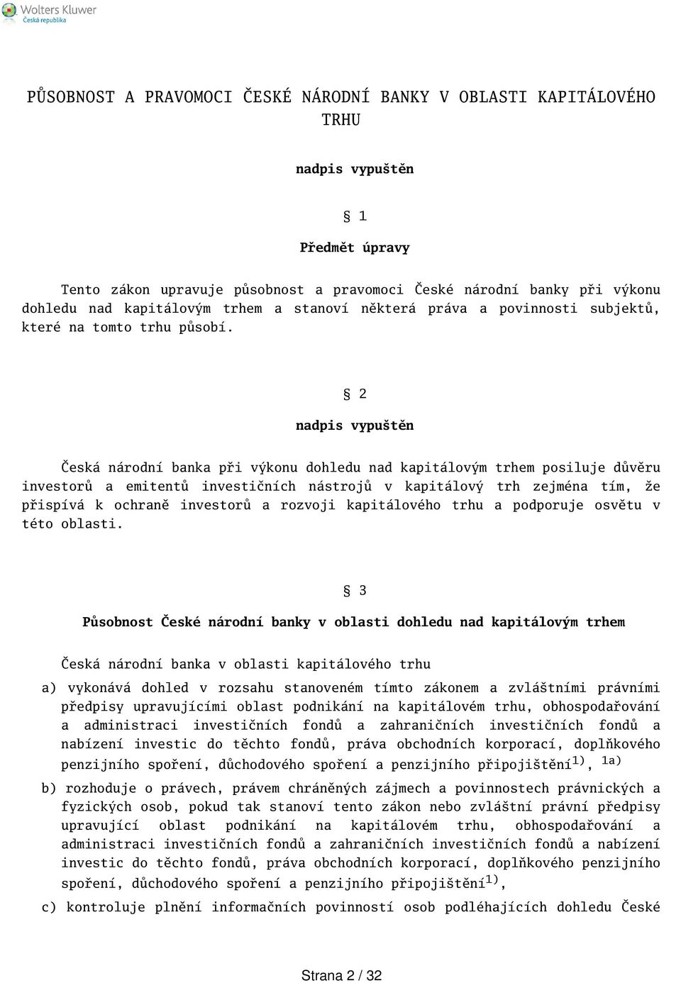 2 nadpis vyputěn Česká národní banka při výkonu dohledu nad kapitálovým trhem posiluje důvěru investorů a emitentů investičních nástrojů v kapitálový trh zejména tím, že přispívá k ochraně investorů