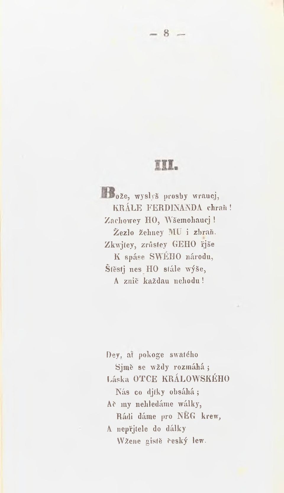 Zkwjfey, zrústey GEHO řjše K spáse SWEHO národu, Štěstj nes HO sťúle wýše, A znič každau nehodu!