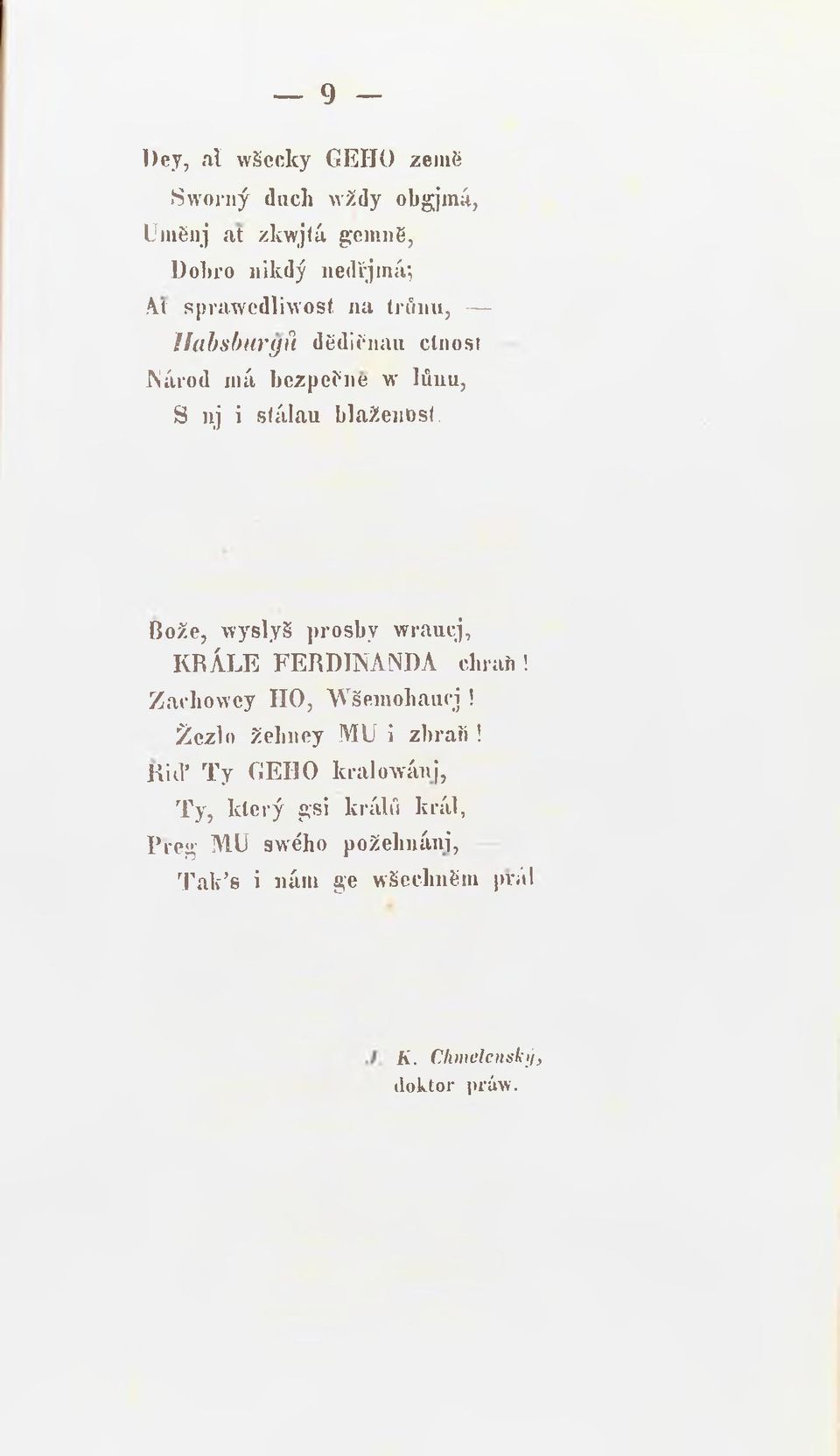 'wyslyš prosby wraucj, KRÁLE FERDINANDA chraň! Zaeliowey IIO, Wšemohaucj! Žezlo želmey MU i zbraň!