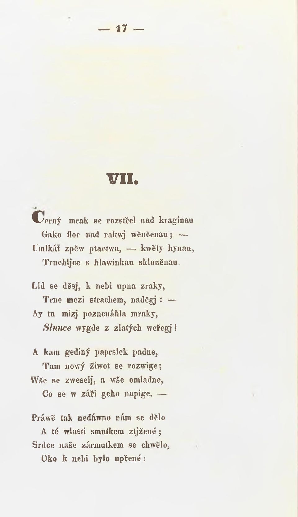 Lid se dssj, k nebi upna zraky, Trne mezi strachem, nadsgj : Ay tn mizj poznenáhla mraky, Slunce vvygde z zlatých w eřegj!
