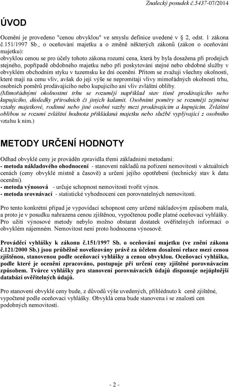 majetku nebo při poskytování stejné nebo obdobné služby v obvyklém obchodním styku v tuzemsku ke dni ocenění.